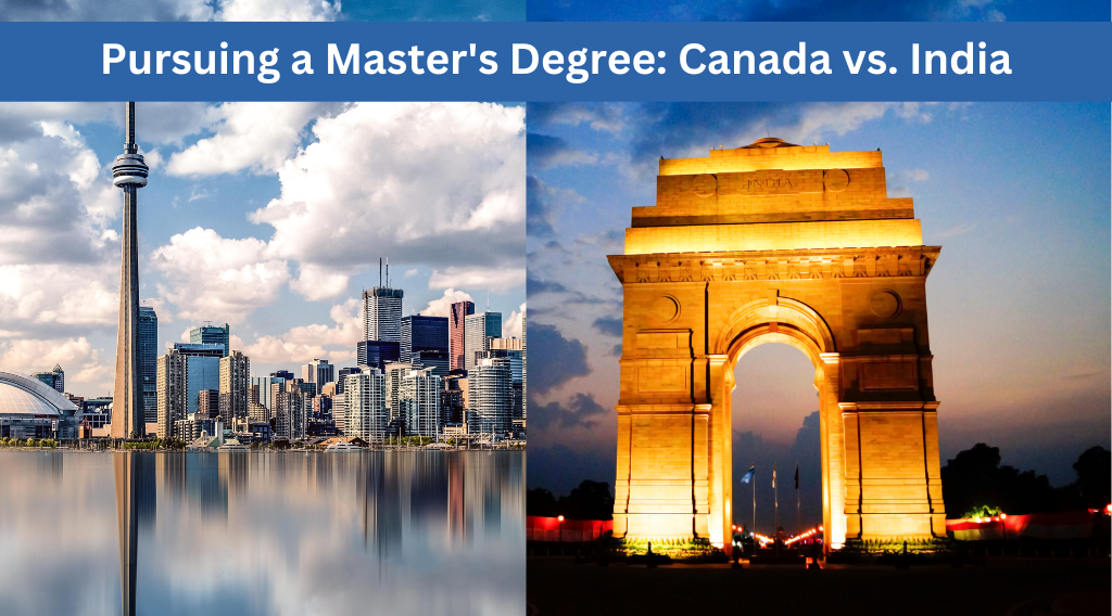 Pursuing a Master's Degree: Canada vs. India Pursuing a Master's Degree: Canada vs. India