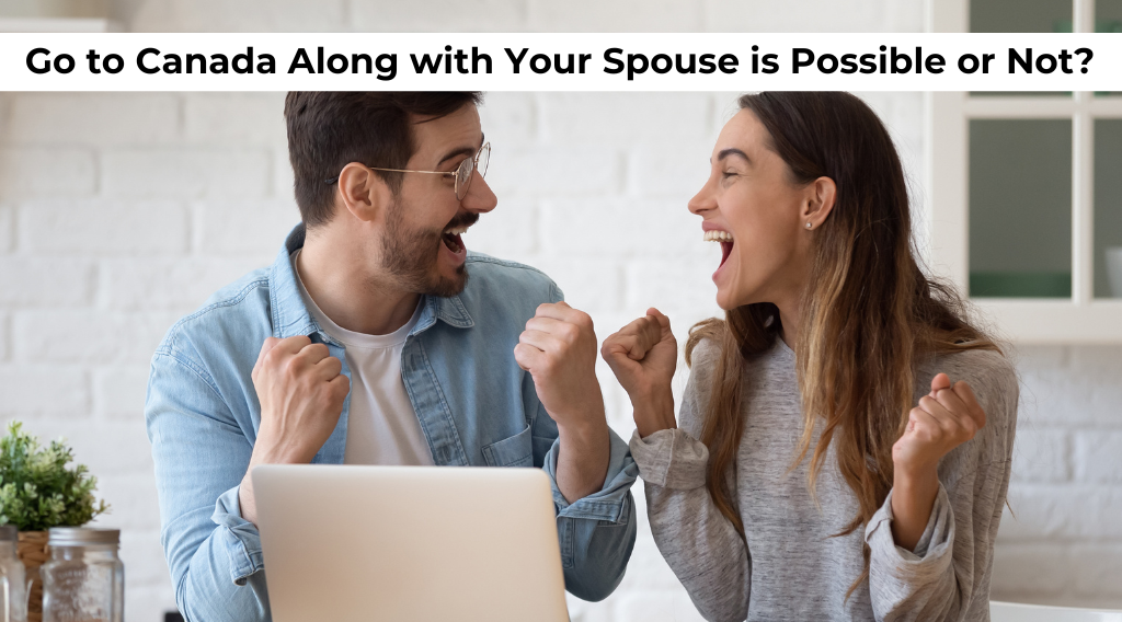 Go to Canada Along with Your Spouse is Possible or Not?